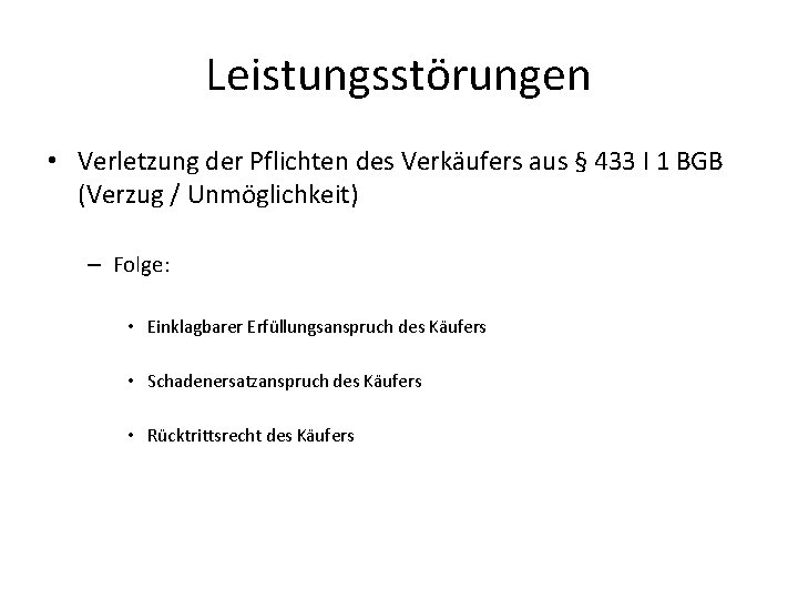 Leistungsstörungen • Verletzung der Pflichten des Verkäufers aus § 433 I 1 BGB (Verzug