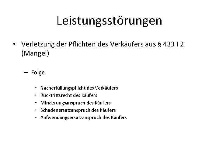 Leistungsstörungen • Verletzung der Pflichten des Verkäufers aus § 433 I 2 (Mangel) –