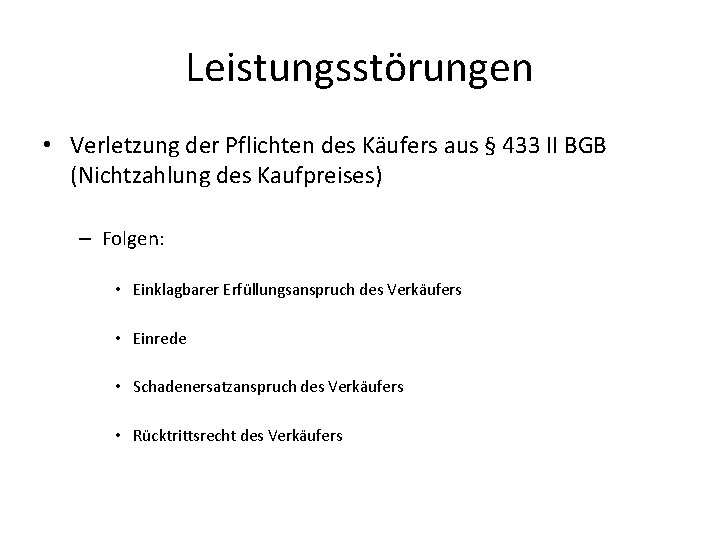 Leistungsstörungen • Verletzung der Pflichten des Käufers aus § 433 II BGB (Nichtzahlung des