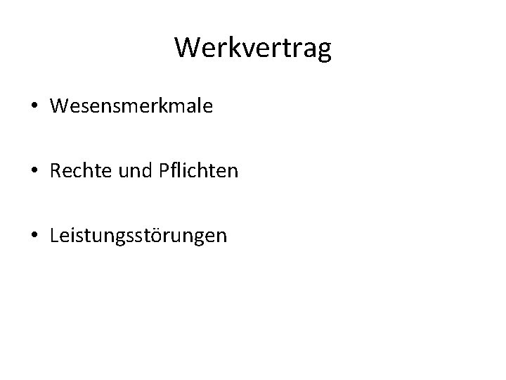 Werkvertrag • Wesensmerkmale • Rechte und Pflichten • Leistungsstörungen 