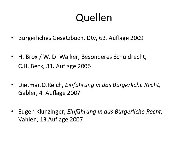 Quellen • Bürgerliches Gesetzbuch, Dtv, 63. Auflage 2009 • H. Brox / W. D.