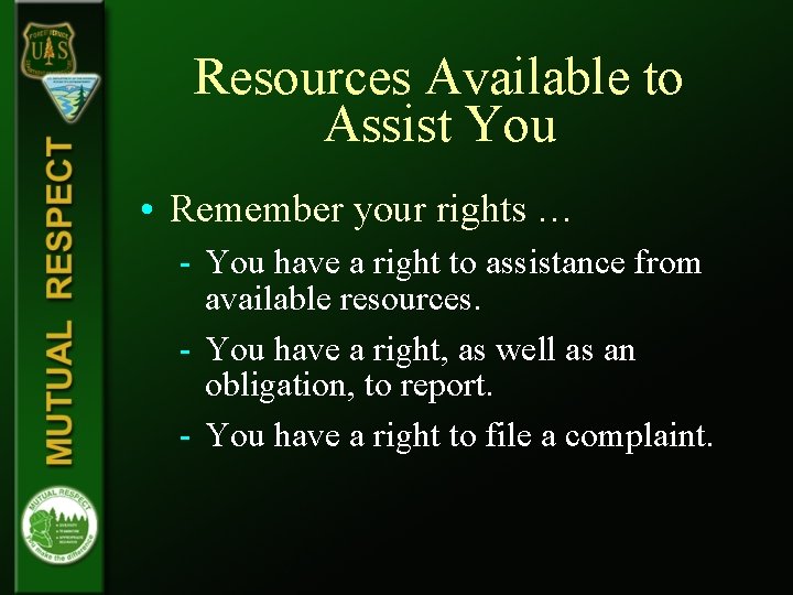 Resources Available to Assist You • Remember your rights … - You have a