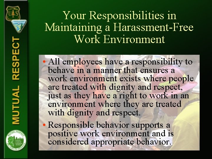 Your Responsibilities in Maintaining a Harassment-Free Work Environment • All employees have a responsibility