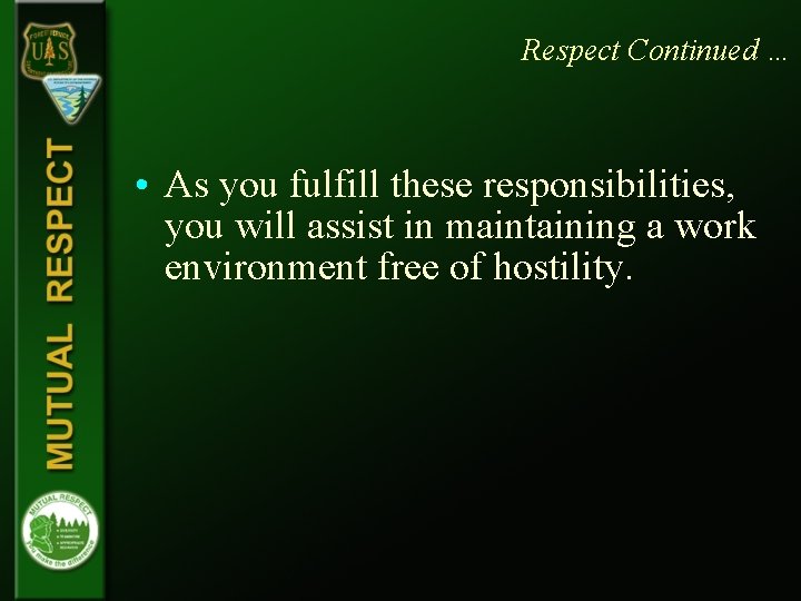 Respect Continued … • As you fulfill these responsibilities, you will assist in maintaining