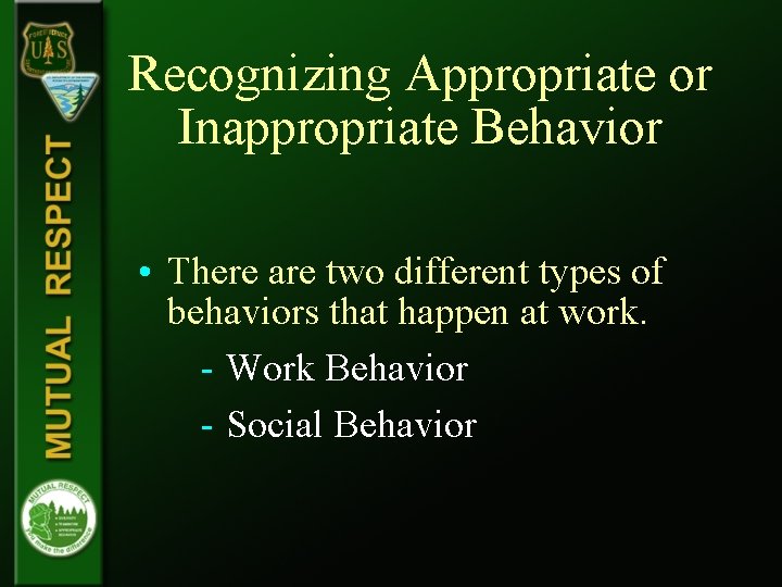 Recognizing Appropriate or Inappropriate Behavior • There are two different types of behaviors that