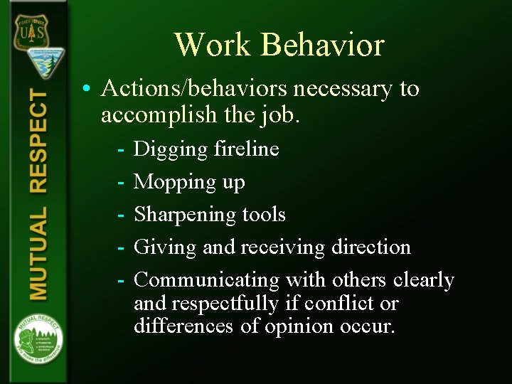 Work Behavior • Actions/behaviors necessary to accomplish the job. - Digging fireline Mopping up