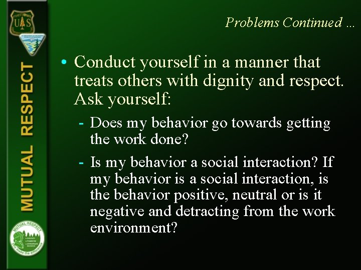 Problems Continued … • Conduct yourself in a manner that treats others with dignity