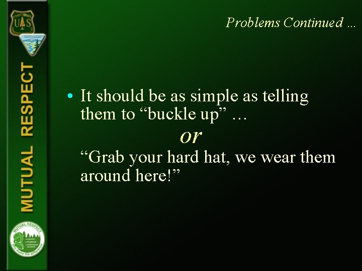 Problems Continued … • It should be as simple as telling them to “buckle