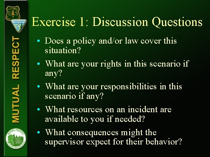 Exercise 1: Discussion Questions • Does a policy and/or law cover this situation? • Exercise 1: Discussion Questions • Does a policy and/or law cover this situation? •