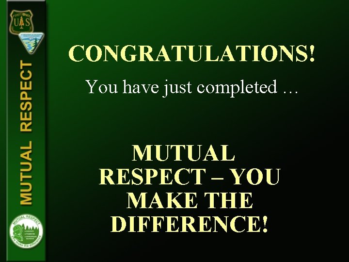 CONGRATULATIONS! You have just completed … MUTUAL RESPECT – YOU MAKE THE DIFFERENCE! 