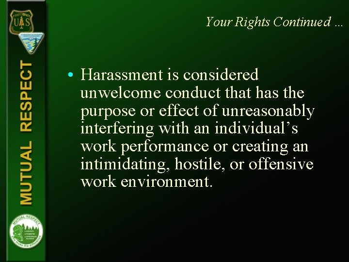 Your Rights Continued … • Harassment is considered unwelcome conduct that has the purpose