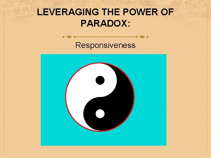 LEVERAGING THE POWER OF PARADOX: Responsiveness 