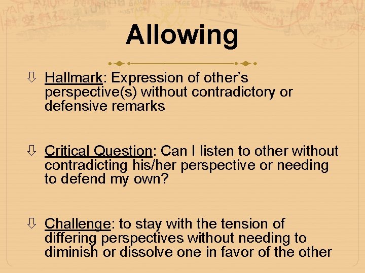Allowing Hallmark: Expression of other’s perspective(s) without contradictory or defensive remarks Critical Question: Can