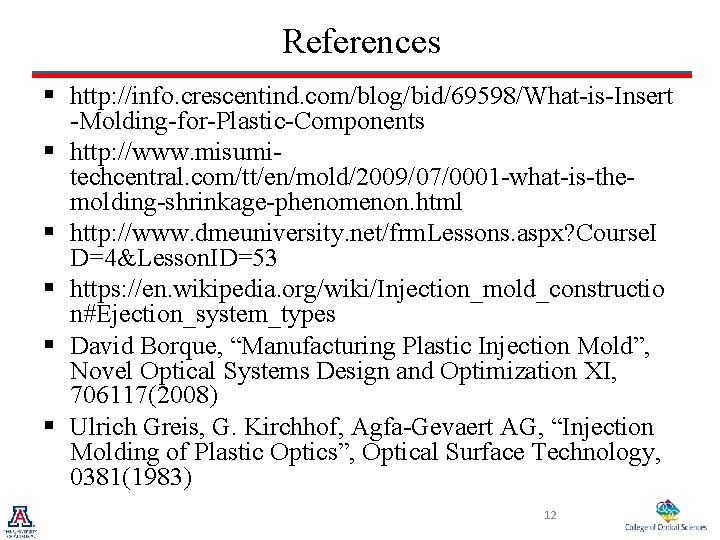 References § http: //info. crescentind. com/blog/bid/69598/What-is-Insert -Molding-for-Plastic-Components § http: //www. misumitechcentral. com/tt/en/mold/2009/07/0001 -what-is-themolding-shrinkage-phenomenon. html References § http: //info. crescentind. com/blog/bid/69598/What-is-Insert -Molding-for-Plastic-Components § http: //www. misumitechcentral. com/tt/en/mold/2009/07/0001 -what-is-themolding-shrinkage-phenomenon. html