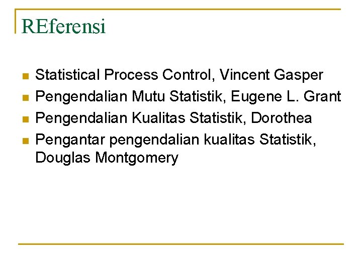 REferensi n n Statistical Process Control, Vincent Gasper Pengendalian Mutu Statistik, Eugene L. Grant