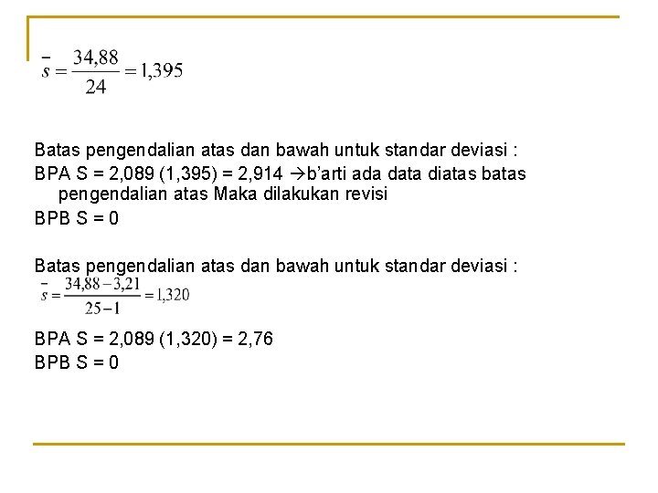 Batas pengendalian atas dan bawah untuk standar deviasi : BPA S = 2, 089