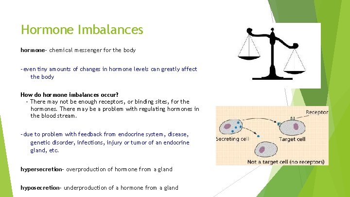 Hormone Imbalances hormone- chemical messenger for the body -even tiny amounts of changes in