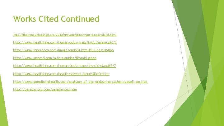 Works Cited Continued http: //themindunleashed. org/2013/09/activating-your-pineal-gland. html http: //www. healthline. com/human-body-maps/hypothalamus#5/3 http: //www. innerbody.