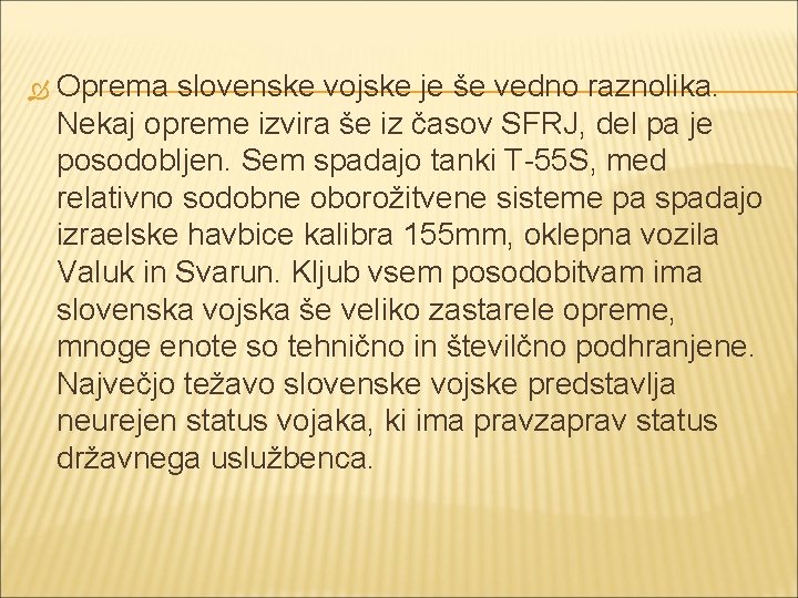  Oprema slovenske vojske je še vedno raznolika. Nekaj opreme izvira še iz časov