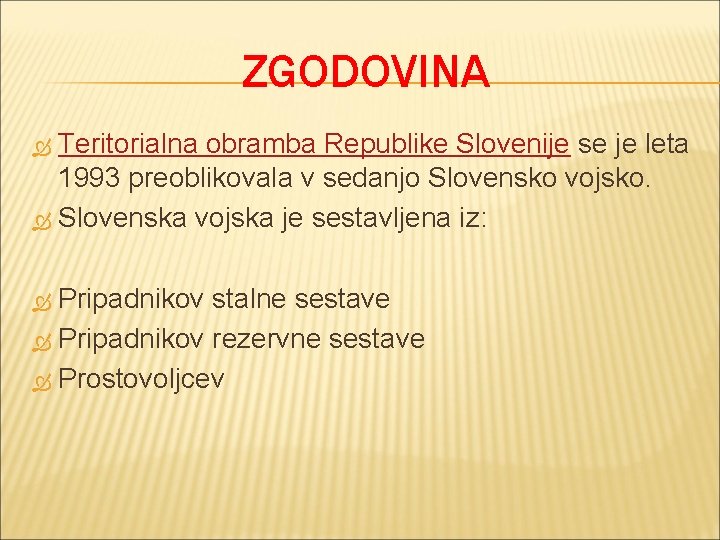 ZGODOVINA Teritorialna obramba Republike Slovenije se je leta 1993 preoblikovala v sedanjo Slovensko vojsko.