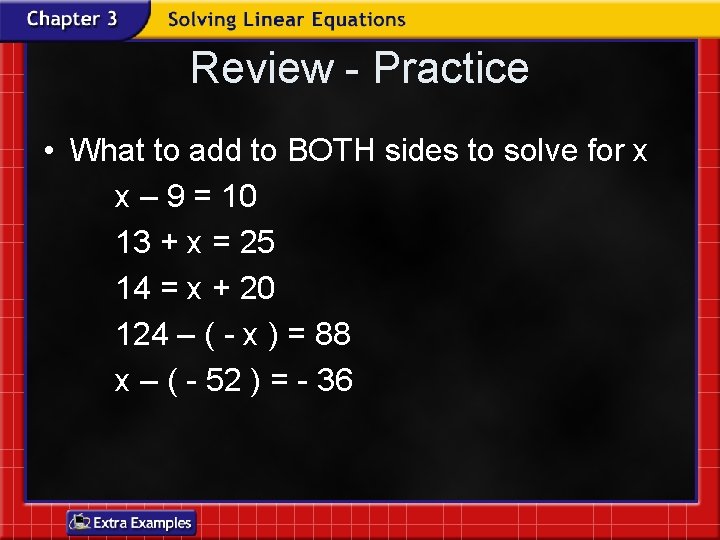 Review - Practice • What to add to BOTH sides to solve for x