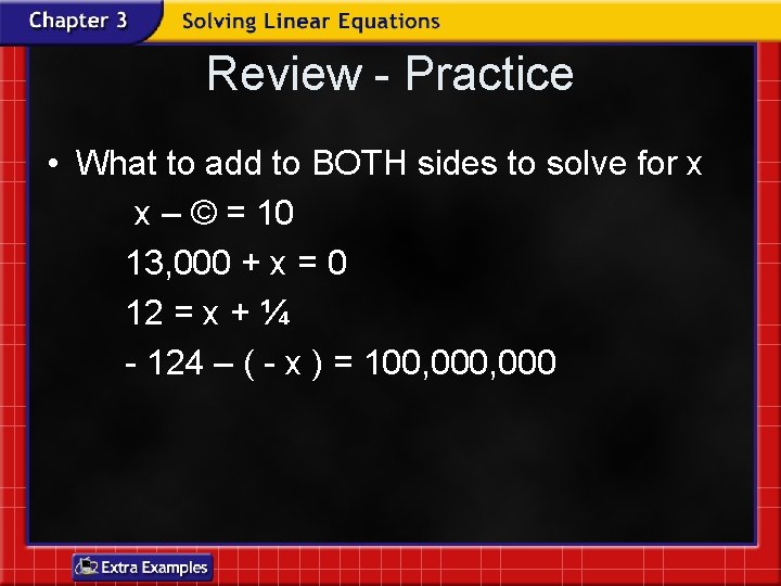 Review - Practice • What to add to BOTH sides to solve for x