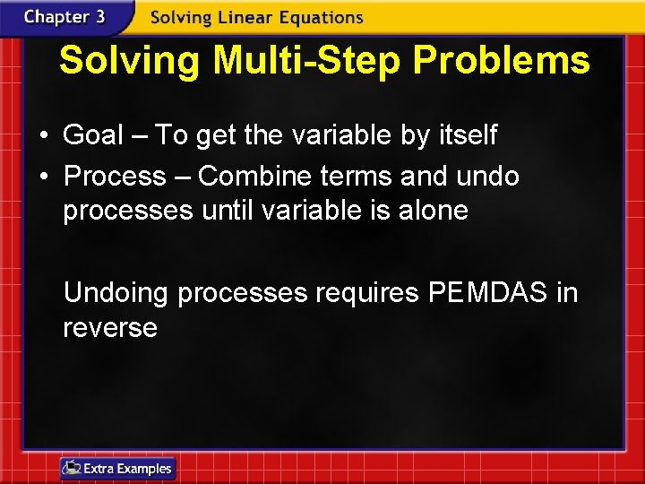 Solving Multi-Step Problems • Goal – To get the variable by itself • Process