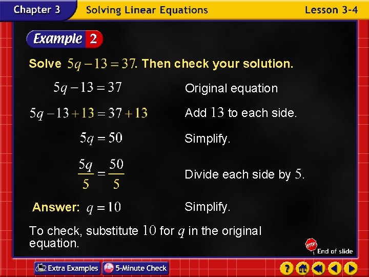 Solve . Then check your solution. Original equation Add 13 to each side. Simplify.