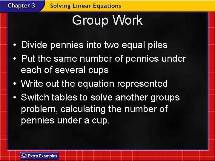 Group Work • Divide pennies into two equal piles • Put the same number