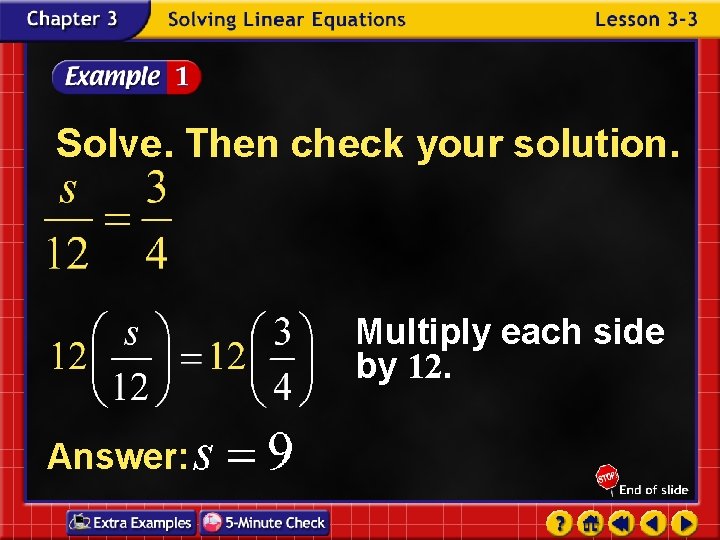 Solve. Then check your solution. Multiply each side by 12. Answer: 