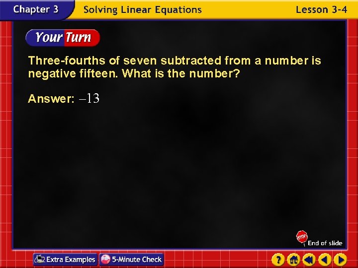 Three-fourths of seven subtracted from a number is negative fifteen. What is the number?