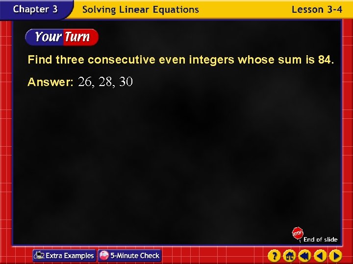 Find three consecutive even integers whose sum is 84. Answer: 26, 28, 30 