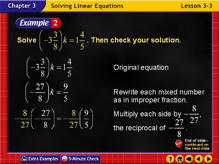 Solve . Then check your solution. Original equation Rewrite each mixed number as in