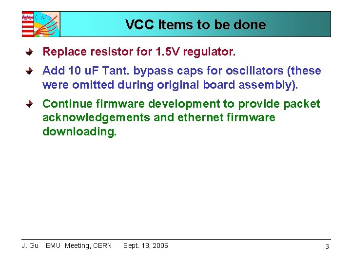 VCC Items to be done Replace resistor for 1. 5 V regulator. Add 10