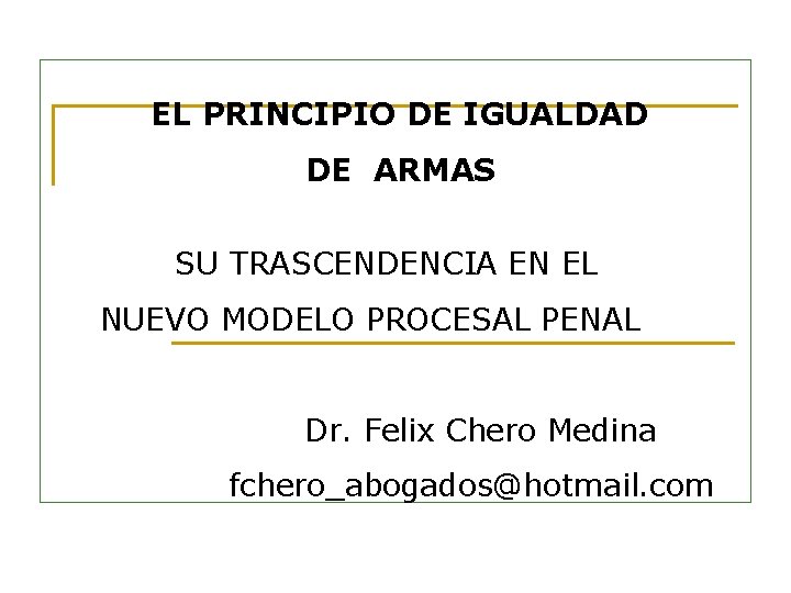 EL PRINCIPIO DE IGUALDAD DE ARMAS SU TRASCENDENCIA EN EL NUEVO MODELO PROCESAL PENAL