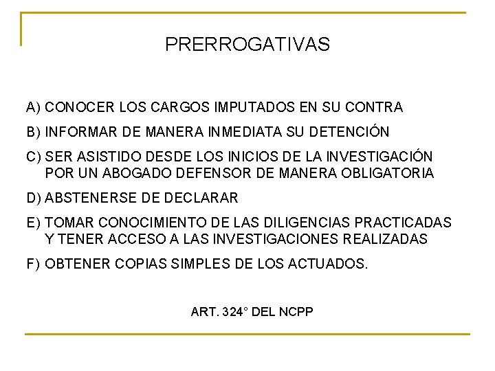 PRERROGATIVAS A) CONOCER LOS CARGOS IMPUTADOS EN SU CONTRA B) INFORMAR DE MANERA INMEDIATA