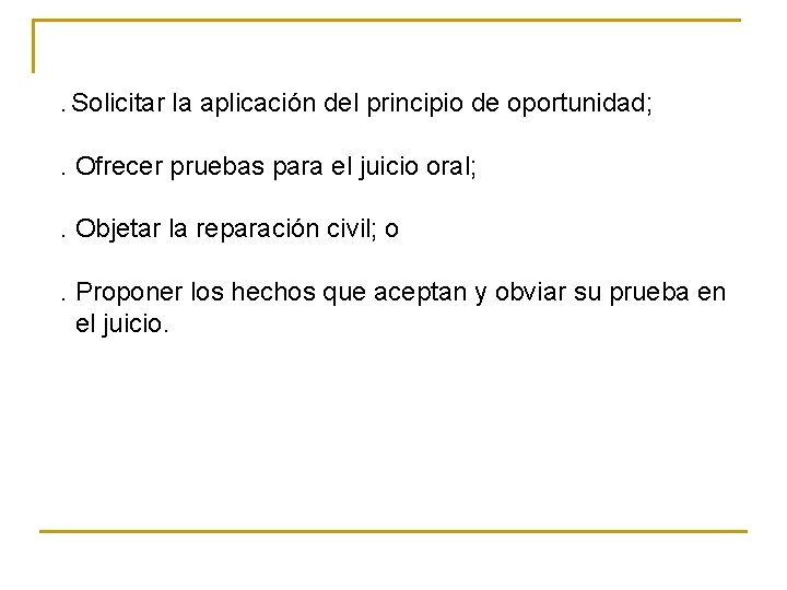 . Solicitar la aplicación del principio de oportunidad; . Ofrecer pruebas para el juicio