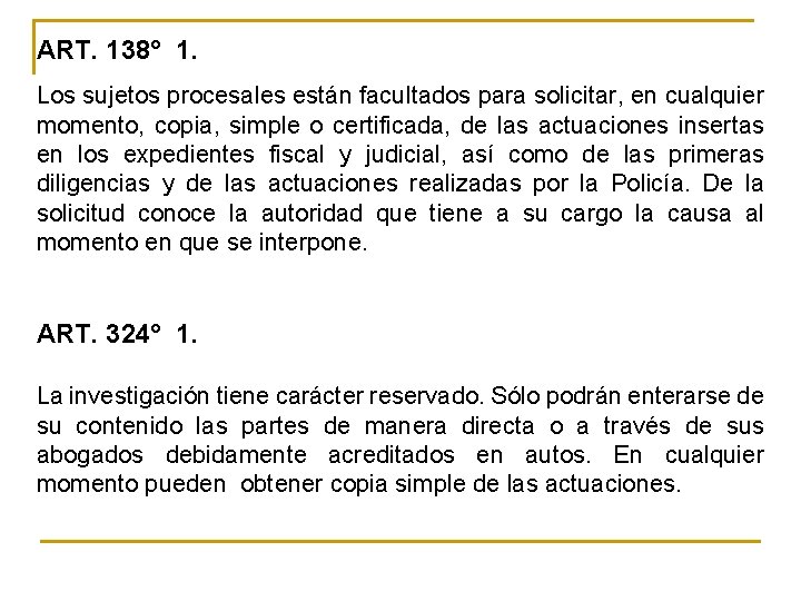 ART. 138° 1. Los sujetos procesales están facultados para solicitar, en cualquier momento, copia,