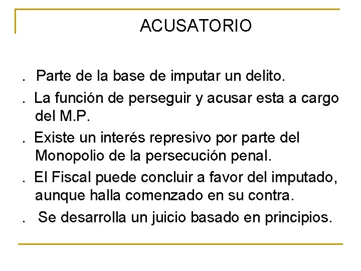 ACUSATORIO. Parte de la base de imputar un delito. . La función de perseguir