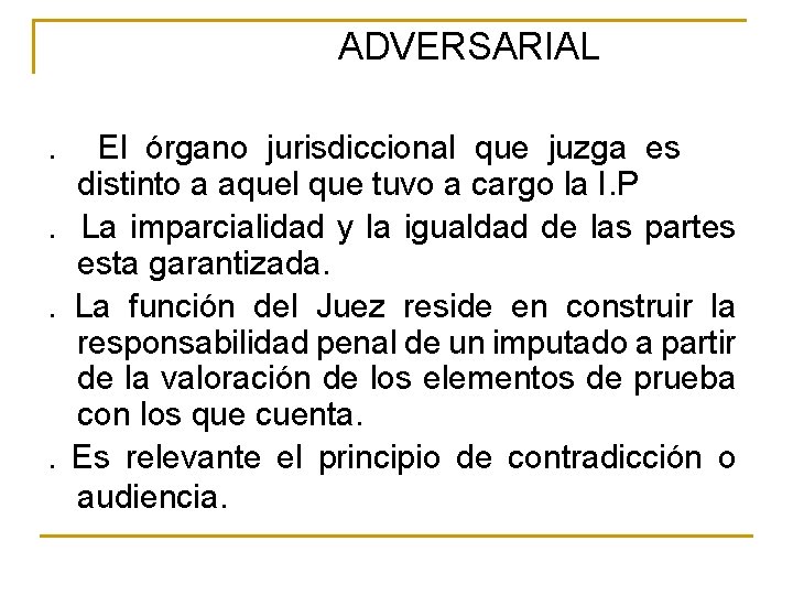 ADVERSARIAL. El órgano jurisdiccional que juzga es distinto a aquel que tuvo a cargo