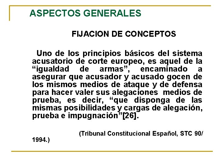 ASPECTOS GENERALES FIJACION DE CONCEPTOS Uno de los principios básicos del sistema acusatorio de