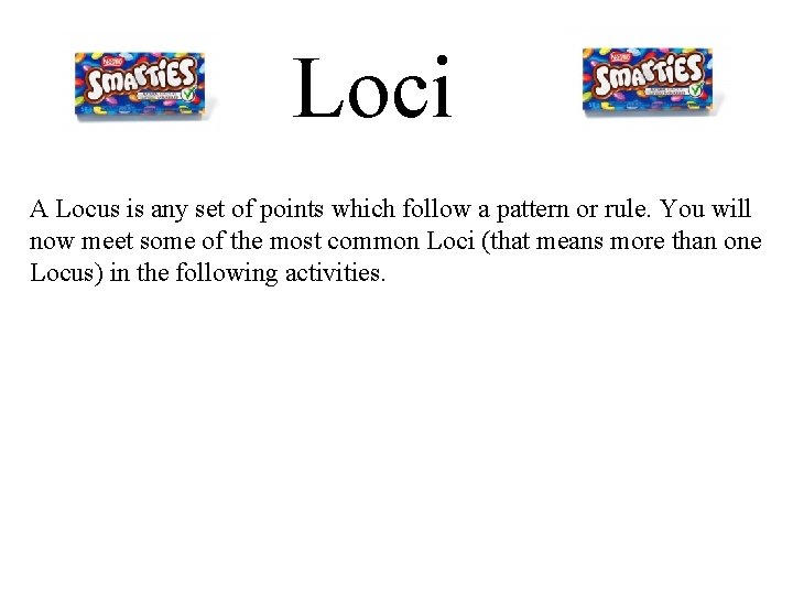Loci A Locus is any set of points which follow a pattern or rule.
