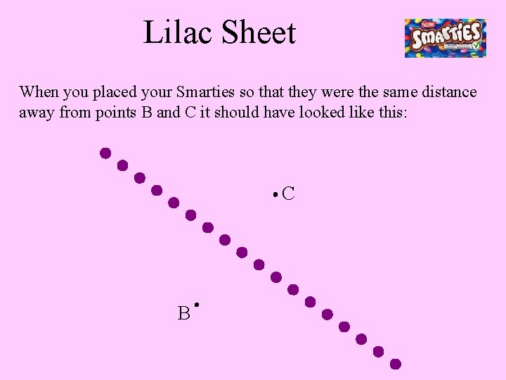Lilac Sheet When you placed your Smarties so that they were the same distance