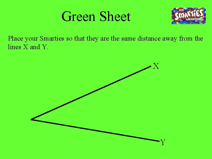 Green Sheet Place your Smarties so that they are the same distance away from