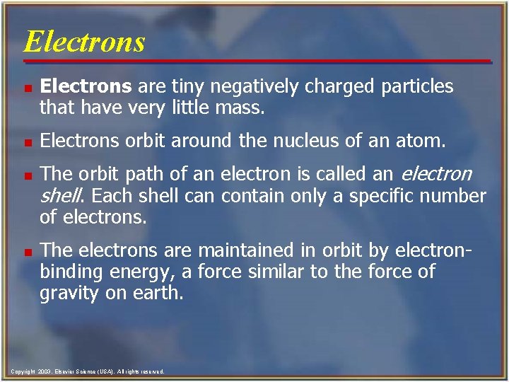 Electrons n n Electrons are tiny negatively charged particles that have very little mass.