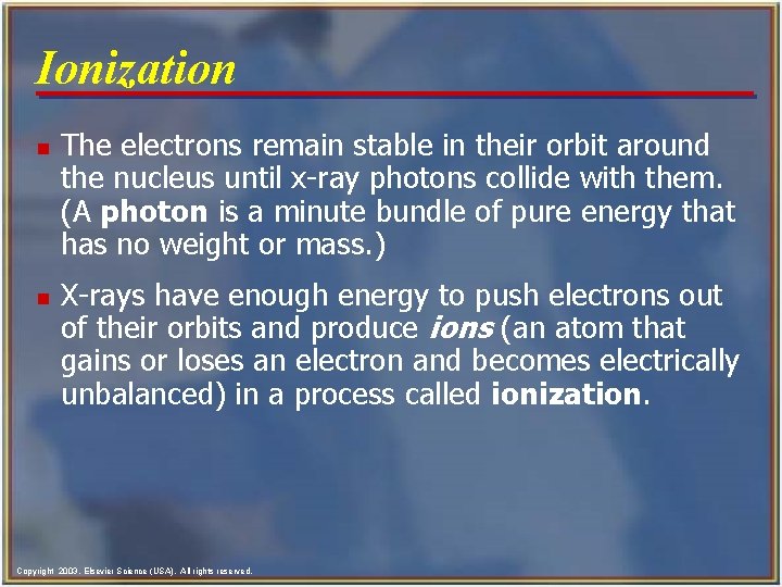Ionization n n The electrons remain stable in their orbit around the nucleus until