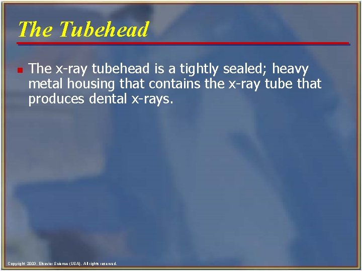 The Tubehead n The x-ray tubehead is a tightly sealed; heavy metal housing that