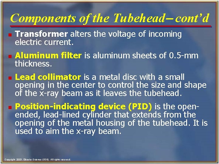 Components of the Tubehead- cont’d n Transformer alters the voltage of incoming electric current.