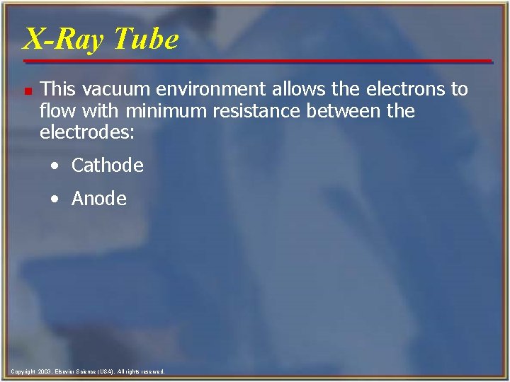 X-Ray Tube n This vacuum environment allows the electrons to flow with minimum resistance