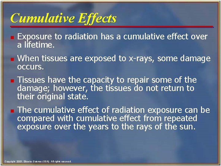 Cumulative Effects n Exposure to radiation has a cumulative effect over a lifetime. n